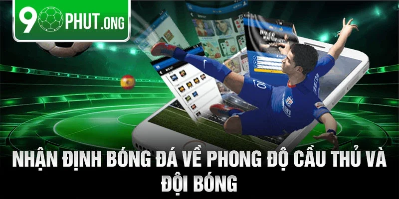 Nhận định bóng đá về phong độ cầu thủ và đội bóng