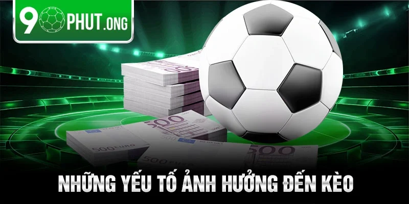 Những yếu tố ảnh hưởng đến kèo